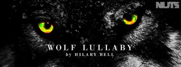 NUTS presents Wolf Lullaby by Hilary Bell