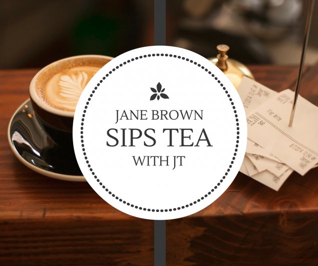 Tea with JT - Jane Brown