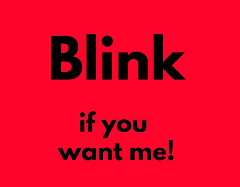 Blink if you want me