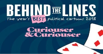 Could Australian politics get any curiouser? Visit Behind The Lines 2018 at MOAD to find out