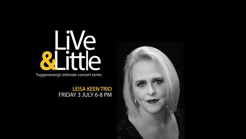 Leisa Keen Trio will be playing at Tuggeranong Arts Centre's new 'Live & Little' concert series on the 3rd July. 