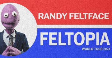 Vote #1 for Randy Feltface in August at the Canberra Theatre Centre