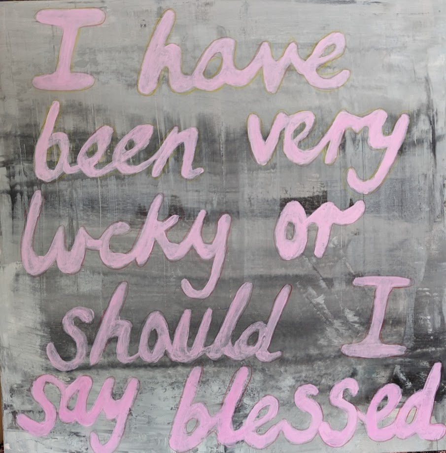 Painting saying: I have been very lucky or should I say blessed