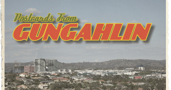 What you think about Gungahlin, in no uncertain terms