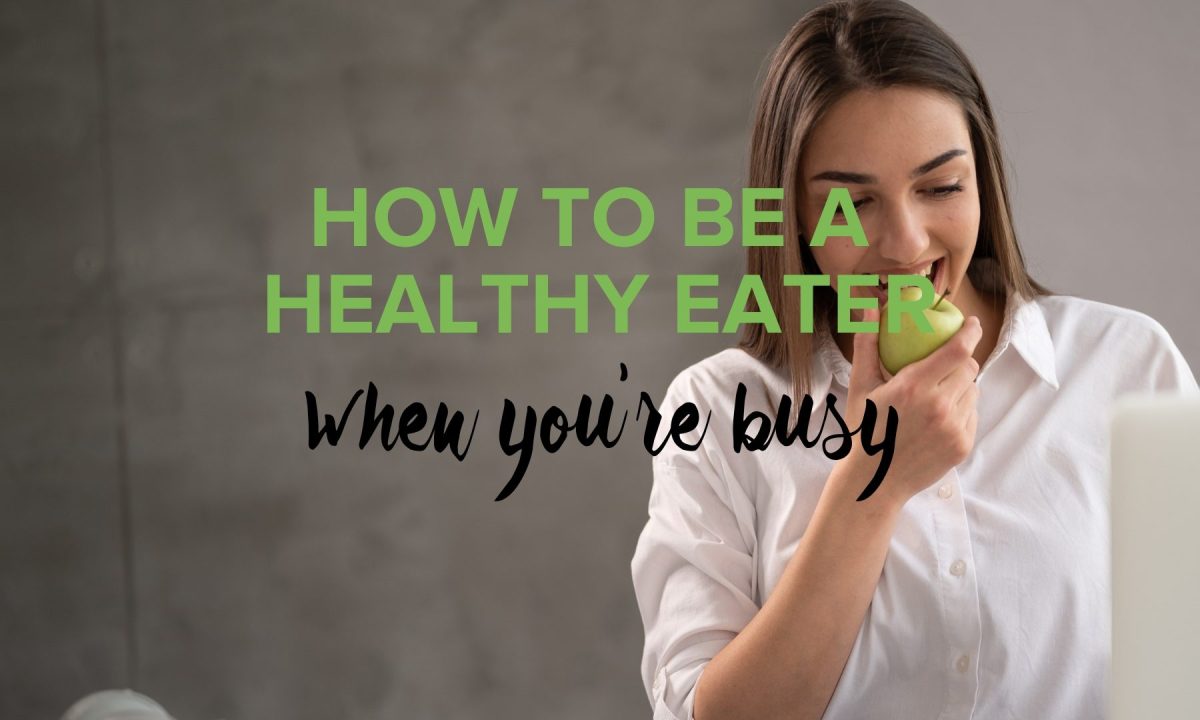 A poster with a woman who is biting an apple and text "How to be a Healthy Eater When You’re Busy"
