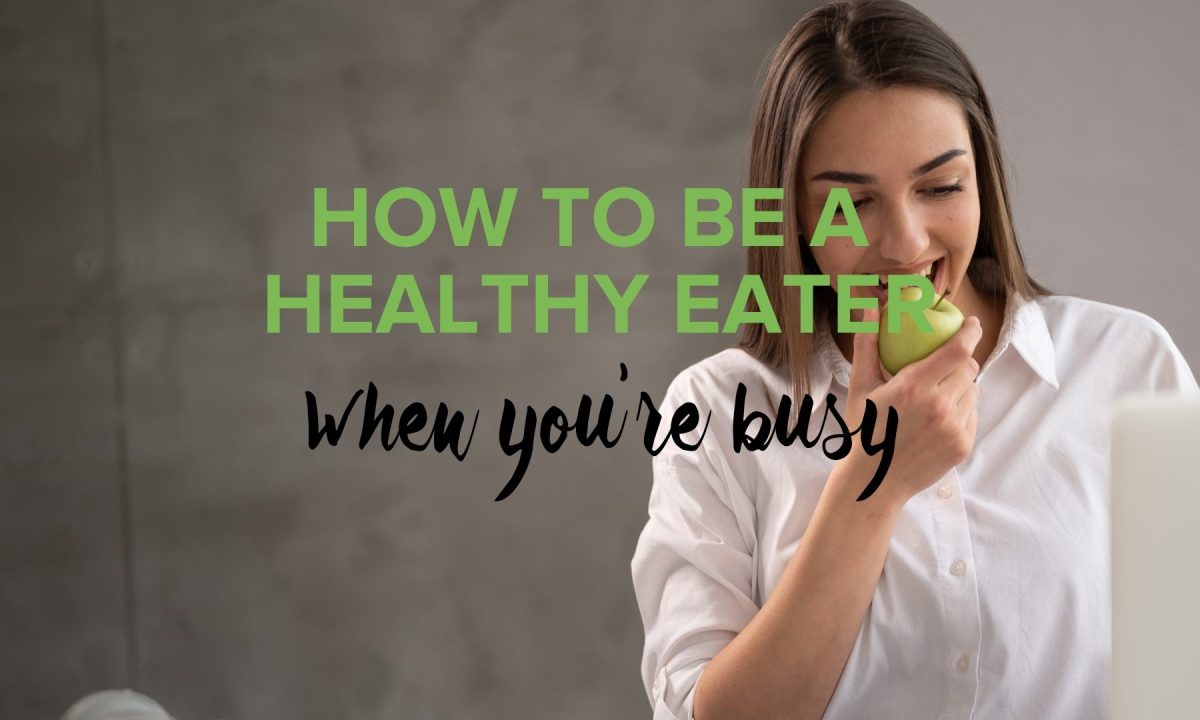 A poster with a woman who is biting an apple with text "How to be a Healthy Eater When You’re Busy"