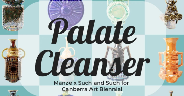 Palate Cleanser Dinner - Canberra Art Biennial x Manze x Such and Such