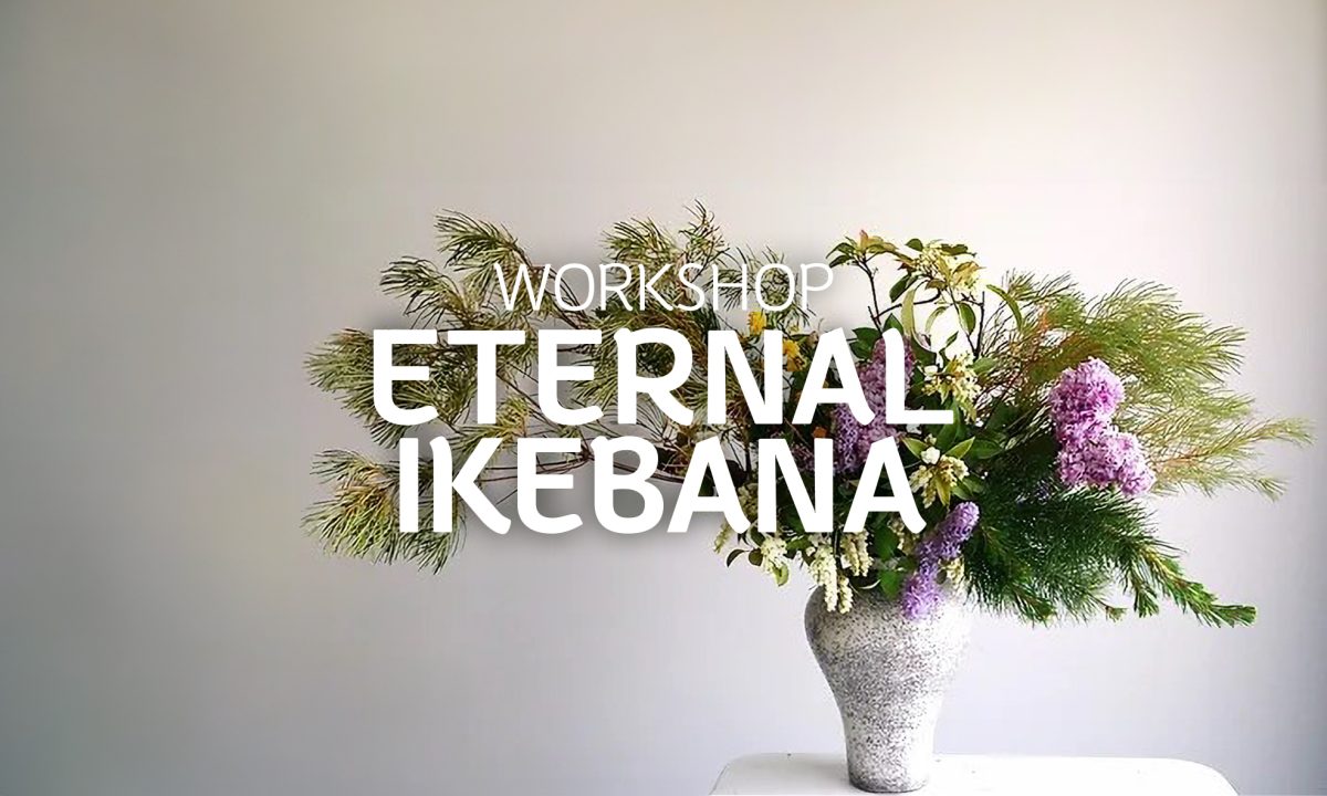 Ikebana floral arrangement. Text reads - WORKSHOP Eternal Ikebana